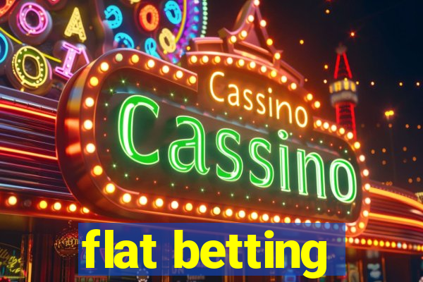 flat betting