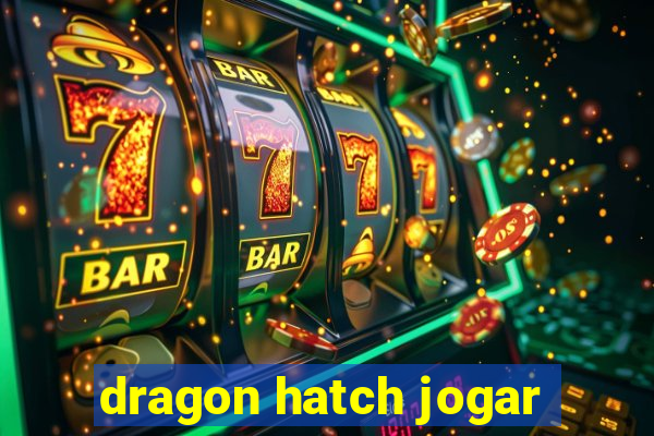 dragon hatch jogar