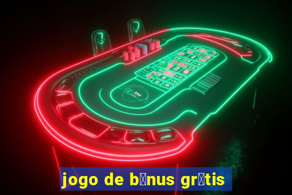 jogo de b么nus gr谩tis