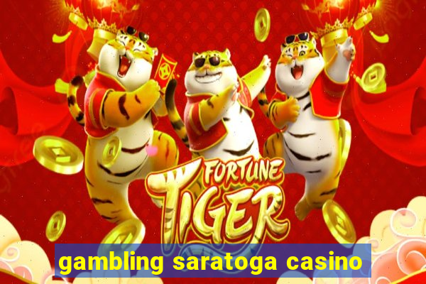 gambling saratoga casino