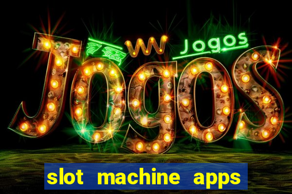 slot machine apps for real money