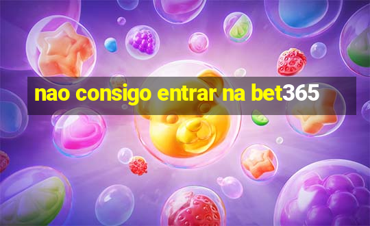 nao consigo entrar na bet365