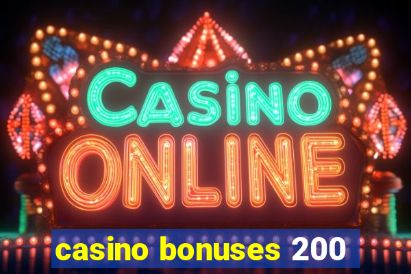 casino bonuses 200