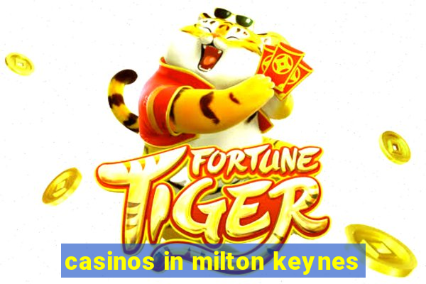 casinos in milton keynes