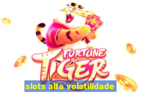 slots alta volatilidade