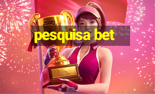 pesquisa bet