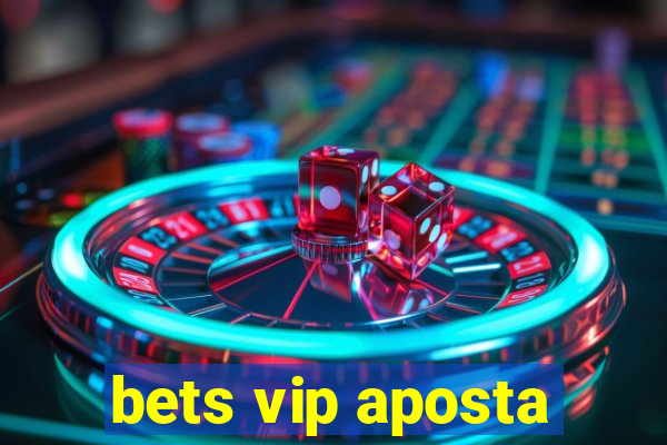 bets vip aposta