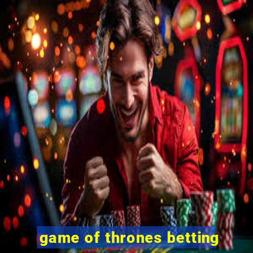 game of thrones betting