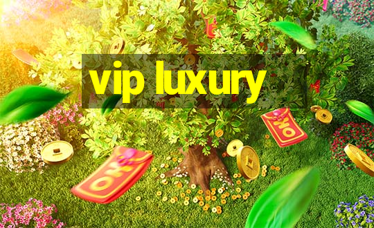 vip luxury