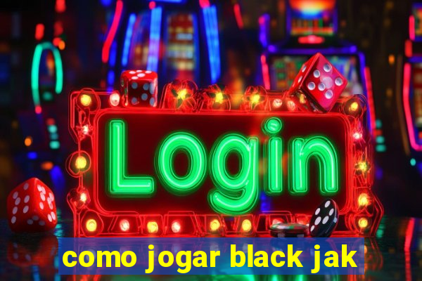 como jogar black jak