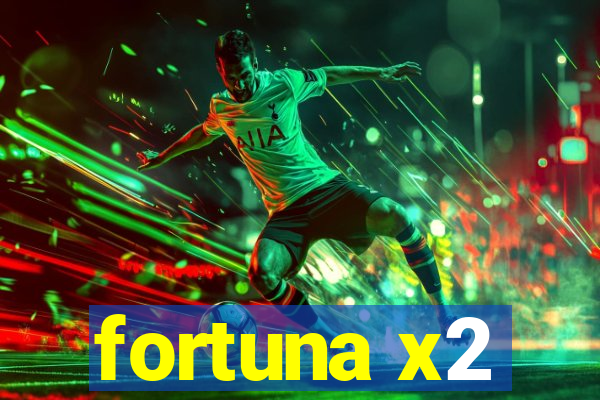 fortuna x2