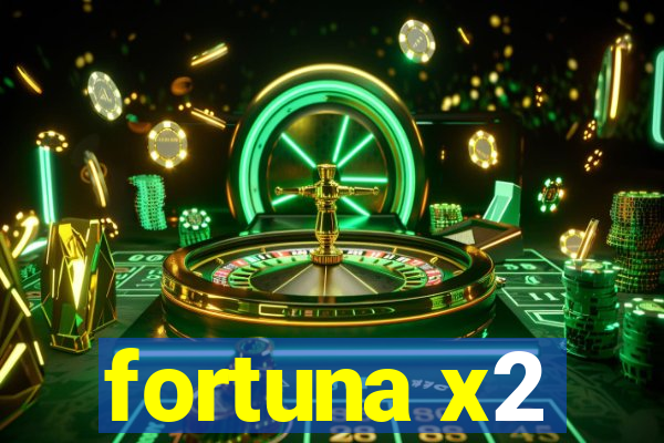 fortuna x2