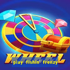 play fishin' frenzy fortune spins slots