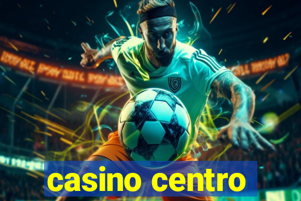 casino centro