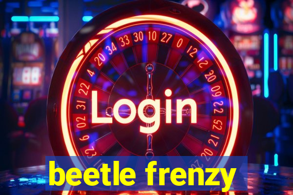 beetle frenzy