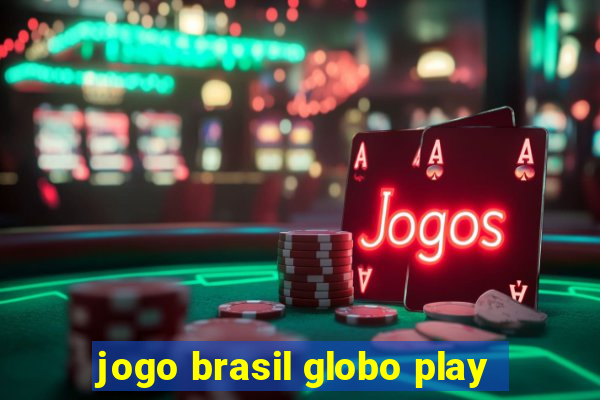 jogo brasil globo play