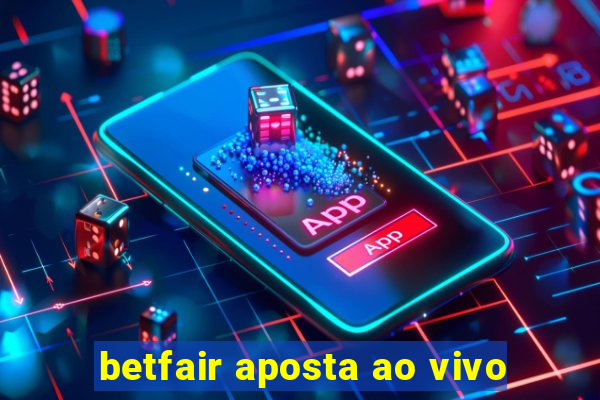 betfair aposta ao vivo