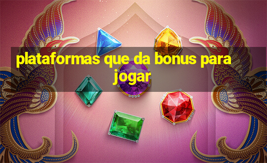 plataformas que da bonus para jogar