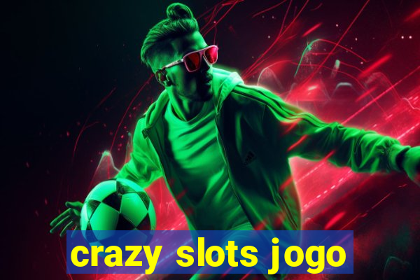 crazy slots jogo