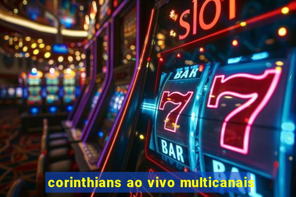 corinthians ao vivo multicanais