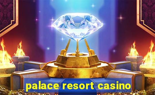 palace resort casino