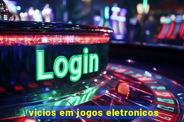 vicios em jogos eletronicos