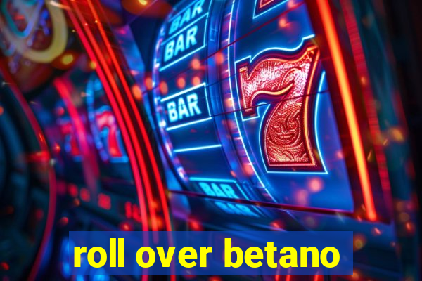 roll over betano