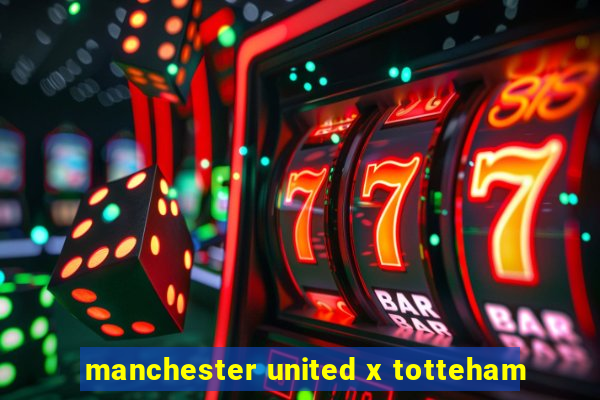 manchester united x totteham