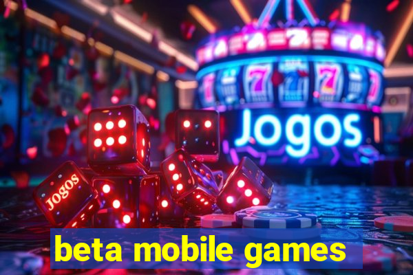 beta mobile games