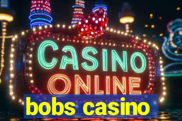 bobs casino