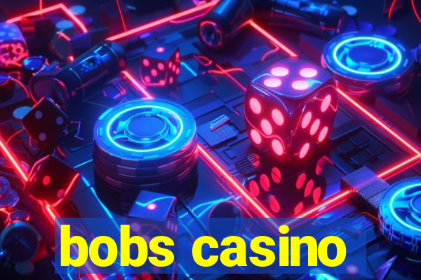 bobs casino