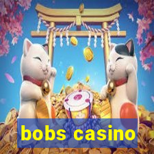 bobs casino