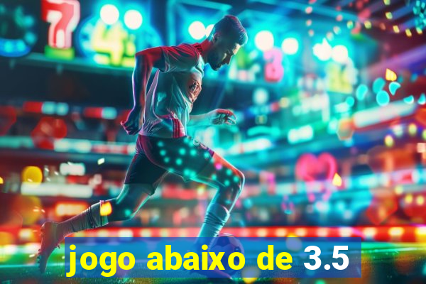 jogo abaixo de 3.5