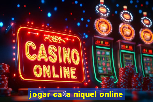 jogar ca莽a niquel online