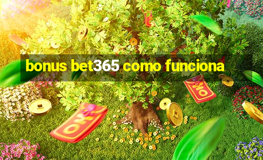 bonus bet365 como funciona