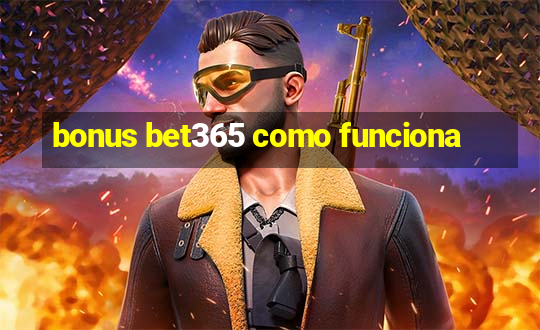 bonus bet365 como funciona