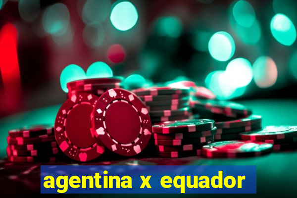 agentina x equador