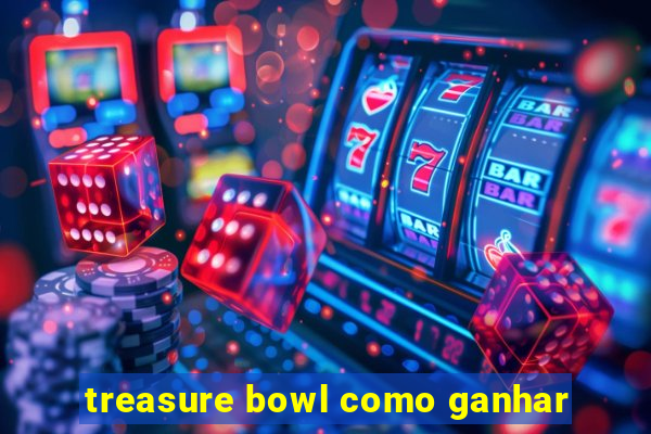 treasure bowl como ganhar