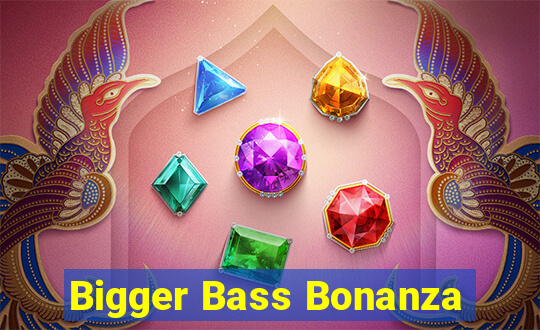 Bigger Bass Bonanza