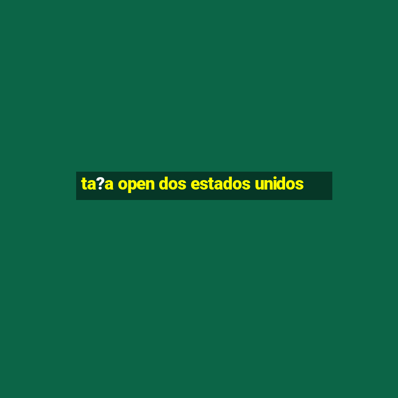 ta?a open dos estados unidos