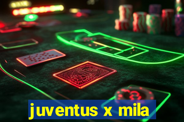 juventus x mila