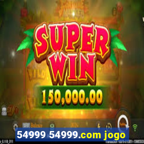 54999 54999.com jogo