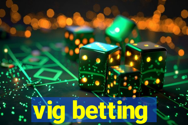 vig betting