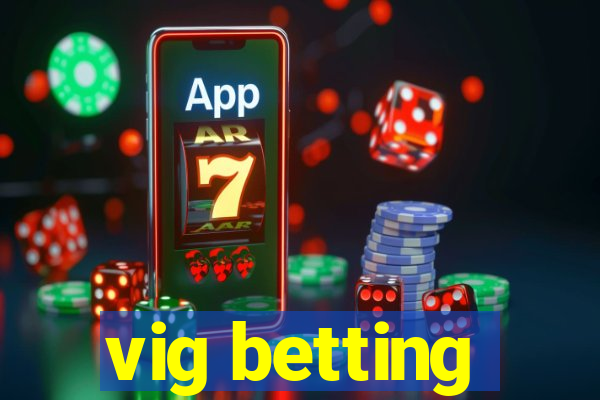 vig betting