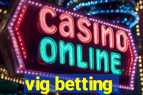 vig betting