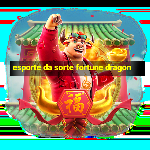 esporte da sorte fortune dragon