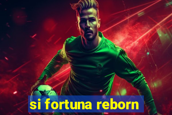 si fortuna reborn