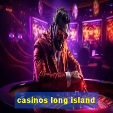 casinos long island