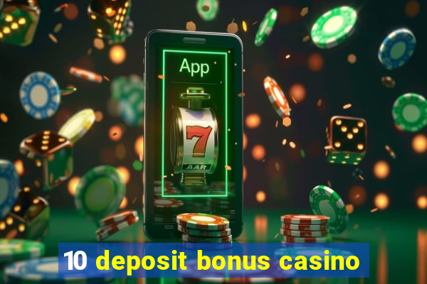 10 deposit bonus casino