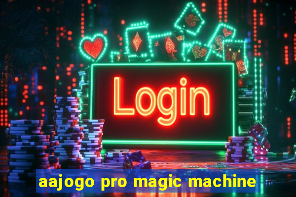 aajogo pro magic machine